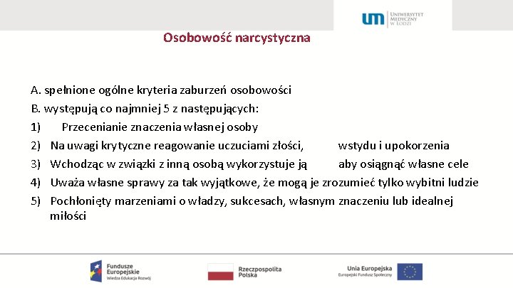 Osobowość narcystyczna A. spełnione ogólne kryteria zaburzeń osobowości B. występują co najmniej 5 z