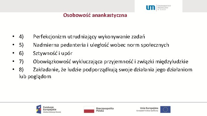 Osobowość anankastyczna • • • 4) Perfekcjonizm utrudniający wykonywanie zadań 5) Nadmierna pedanteria i