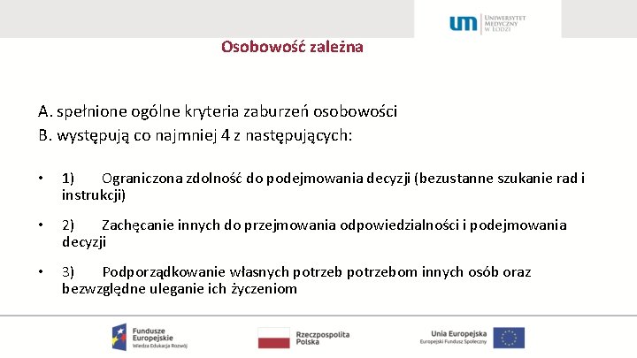 Osobowość zależna A. spełnione ogólne kryteria zaburzeń osobowości B. występują co najmniej 4 z
