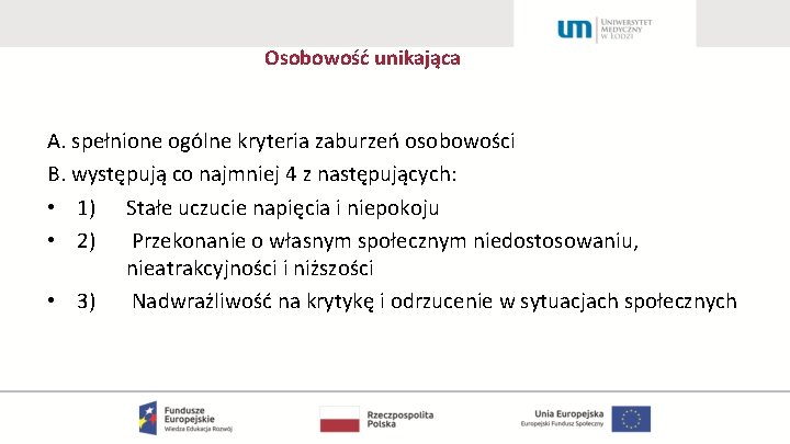 Osobowość unikająca A. spełnione ogólne kryteria zaburzeń osobowości B. występują co najmniej 4 z