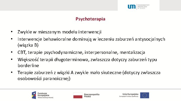 Psychoterapia • Zwykle w mieszanym modelu interwencji • Interwencje behawioralne dominują w leczeniu zaburzeń