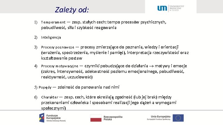 Zależy od: 1) Temperament — zesp. stałych cech: tempo procesów psychicznych, pobudliwość, siła i