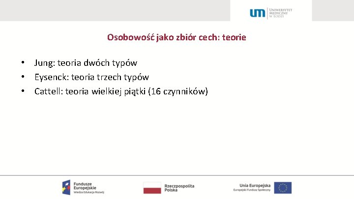 Osobowość jako zbiór cech: teorie • Jung: teoria dwóch typów • Eysenck: teoria trzech