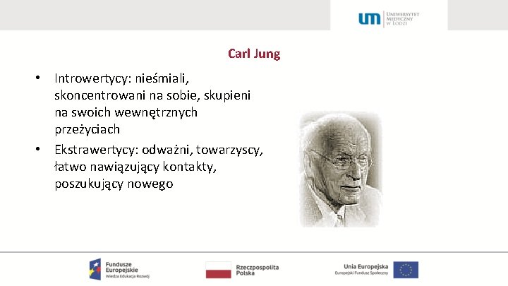 Carl Jung • Introwertycy: nieśmiali, skoncentrowani na sobie, skupieni na swoich wewnętrznych przeżyciach •