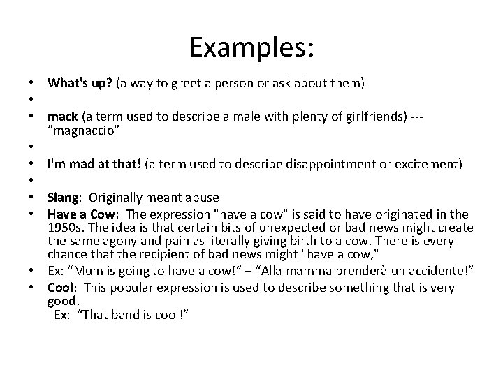 Examples: • What's up? (a way to greet a person or ask about them)