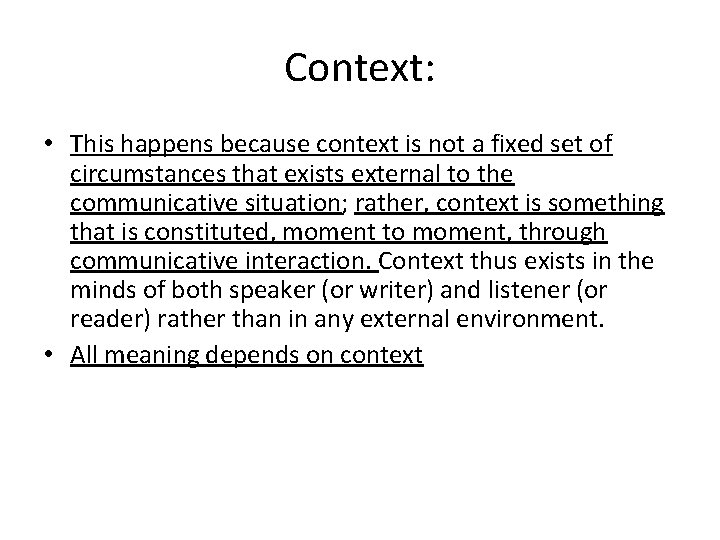 Context: • This happens because context is not a fixed set of circumstances that