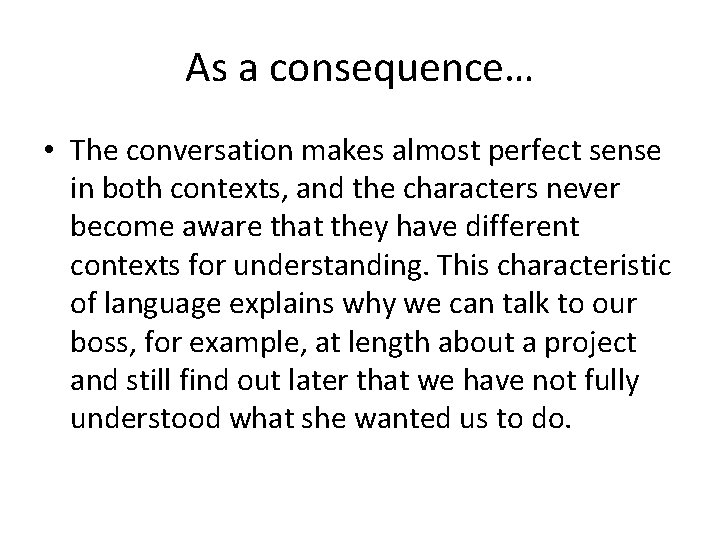 As a consequence… • The conversation makes almost perfect sense in both contexts, and