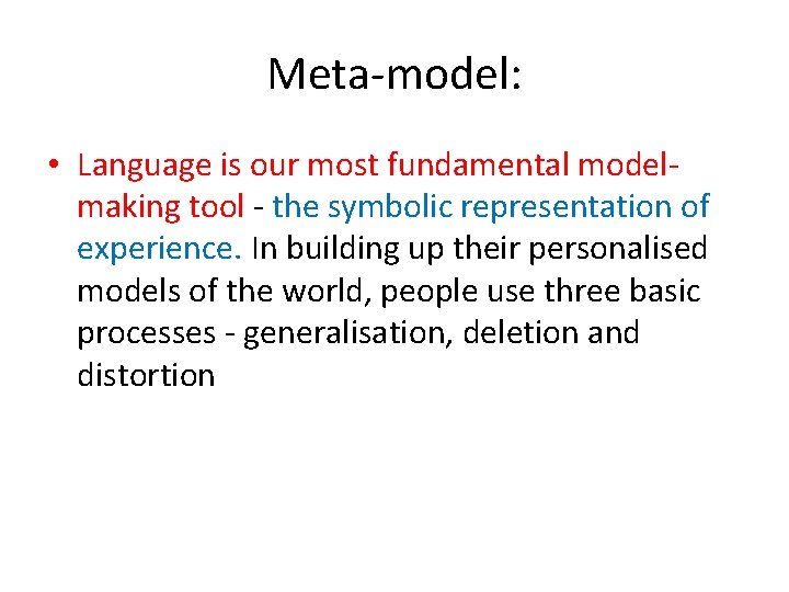 Meta-model: • Language is our most fundamental modelmaking tool - the symbolic representation of