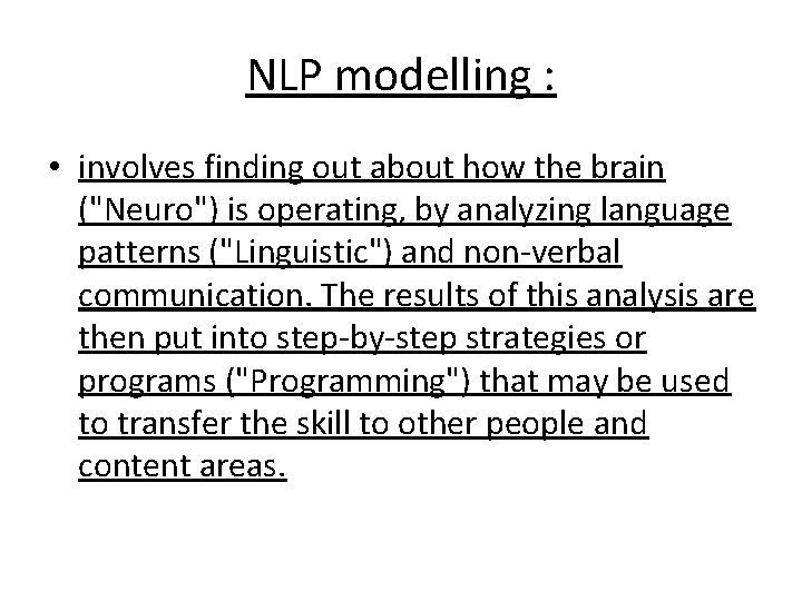 NLP modelling : • involves finding out about how the brain ("Neuro") is operating,