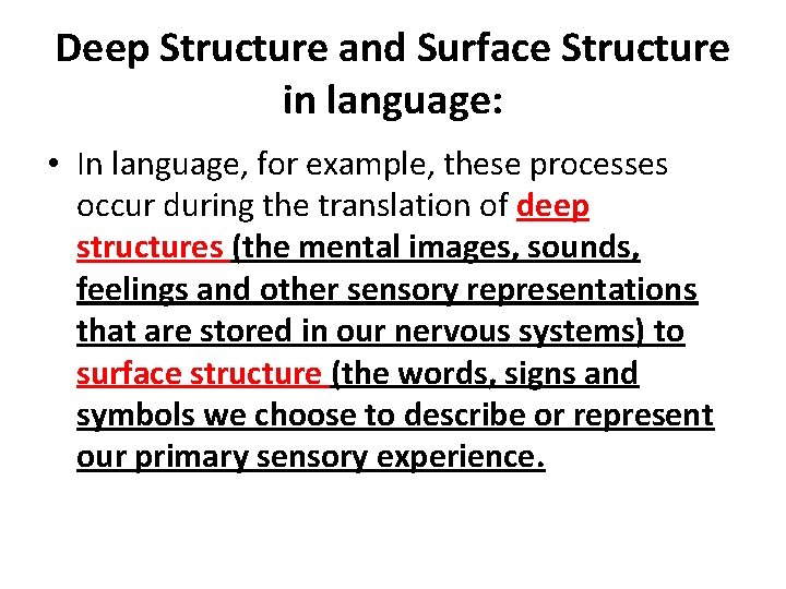 Deep Structure and Surface Structure in language: • In language, for example, these processes