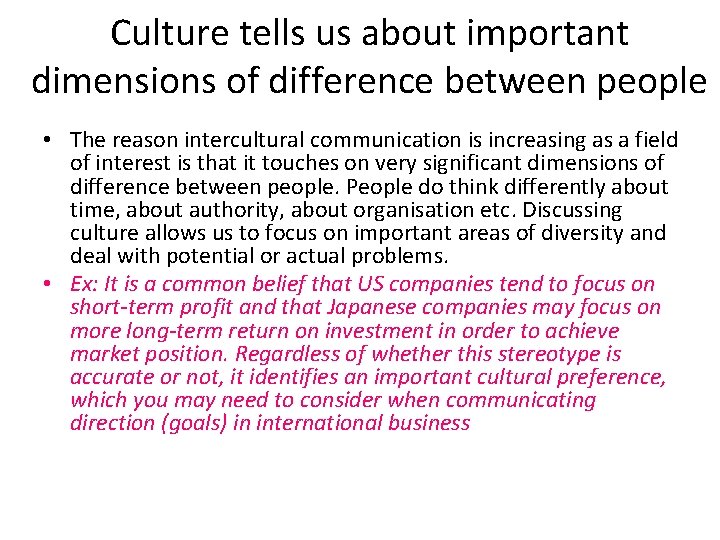 Culture tells us about important dimensions of difference between people • The reason intercultural