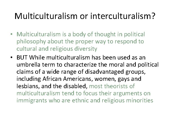 Multiculturalism or interculturalism? • Multiculturalism is a body of thought in political philosophy about