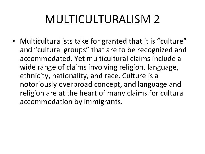 MULTICULTURALISM 2 • Multiculturalists take for granted that it is “culture” and “cultural groups”