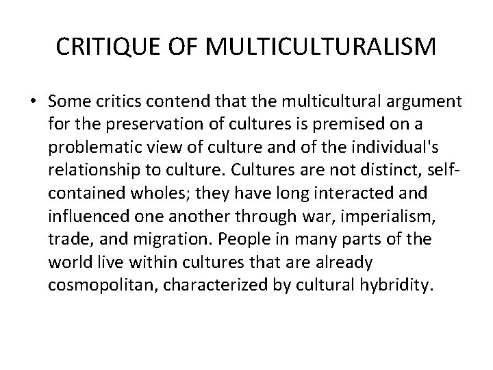 CRITIQUE OF MULTICULTURALISM • Some critics contend that the multicultural argument for the preservation
