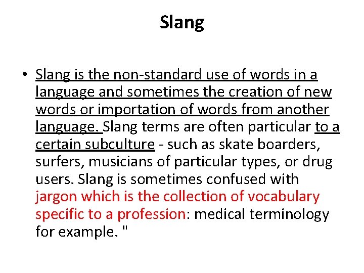 Slang • Slang is the non-standard use of words in a language and sometimes