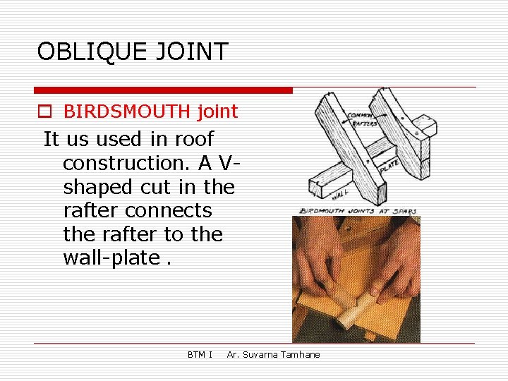 OBLIQUE JOINT o BIRDSMOUTH joint It us used in roof construction. A Vshaped cut