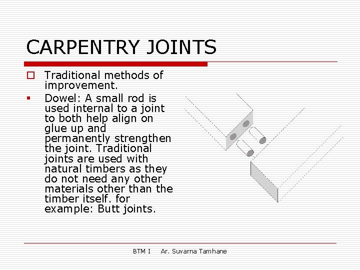 CARPENTRY JOINTS o Traditional methods of improvement. § Dowel: A small rod is used