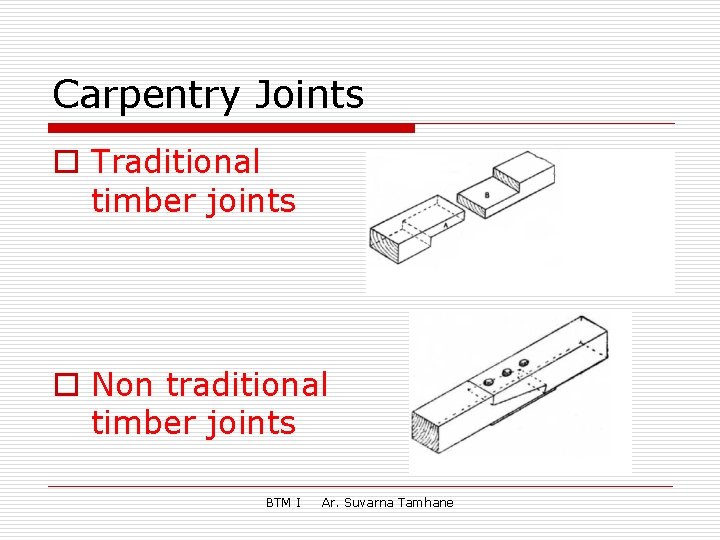 Carpentry Joints o Traditional timber joints o Non traditional timber joints BTM I Ar.