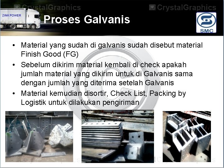 ZINKPOWER Proses Galvanis • Material yang sudah di galvanis sudah disebut material Finish Good