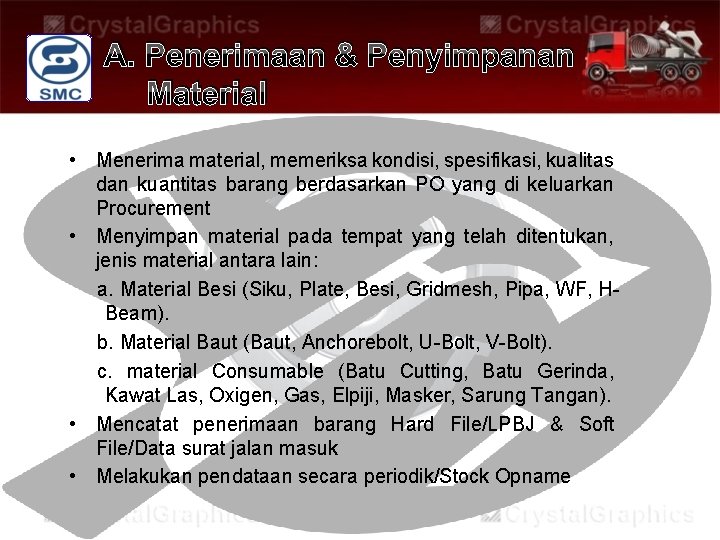 A. Penerimaan & Penyimpanan Material • Menerima material, memeriksa kondisi, spesifikasi, kualitas dan kuantitas