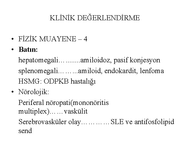 KLİNİK DEĞERLENDİRME • FİZİK MUAYENE – 4 • Batın: hepatomegali…. . . . amiloidoz,