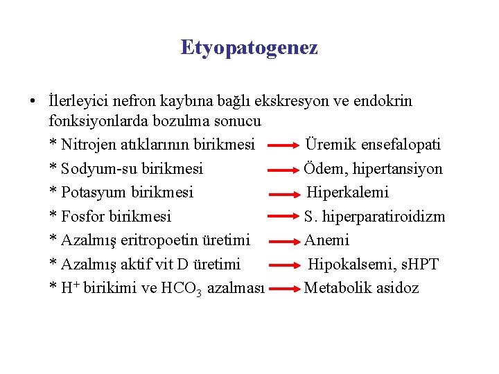 Etyopatogenez • İlerleyici nefron kaybına bağlı ekskresyon ve endokrin fonksiyonlarda bozulma sonucu * Nitrojen
