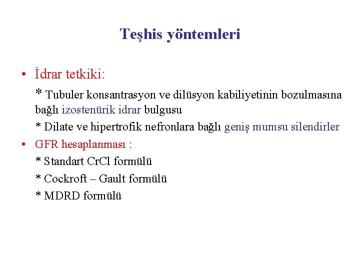 Teşhis yöntemleri • İdrar tetkiki: * Tubuler konsantrasyon ve dilüsyon kabiliyetinin bozulmasına bağlı izostenürik
