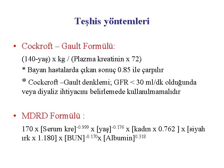 Teşhis yöntemleri • Cockroft – Gault Formülü: (140 -yaş) x kg / (Plazma kreatinin