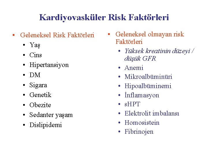 Kardiyovasküler Risk Faktörleri • Geleneksel Risk Faktörleri • Yaş • Cins • Hipertansiyon •