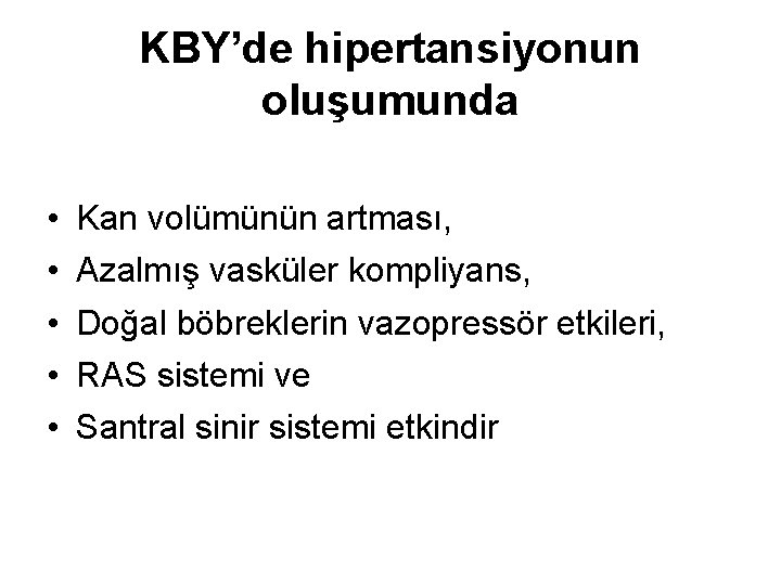 KBY’de hipertansiyonun oluşumunda • • • Kan volümünün artması, Azalmış vasküler kompliyans, Doğal böbreklerin