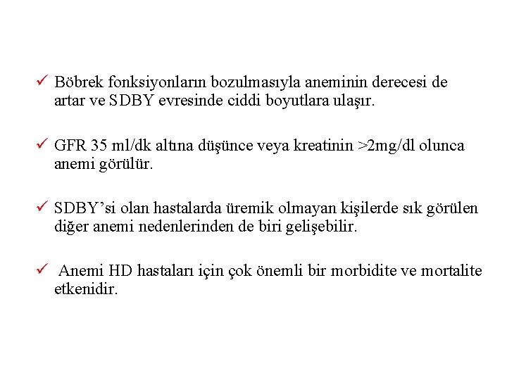 ü Böbrek fonksiyonların bozulmasıyla aneminin derecesi de artar ve SDBY evresinde ciddi boyutlara ulaşır.