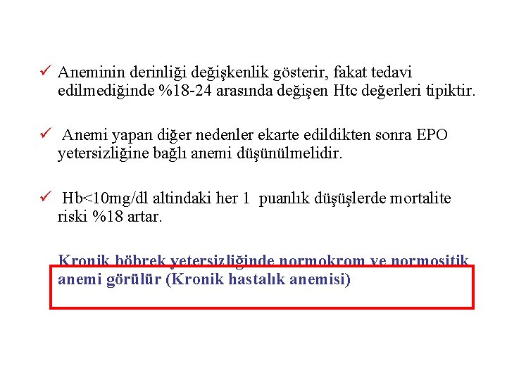 ü Aneminin derinliği değişkenlik gösterir, fakat tedavi edilmediğinde %18 -24 arasında değişen Htc değerleri