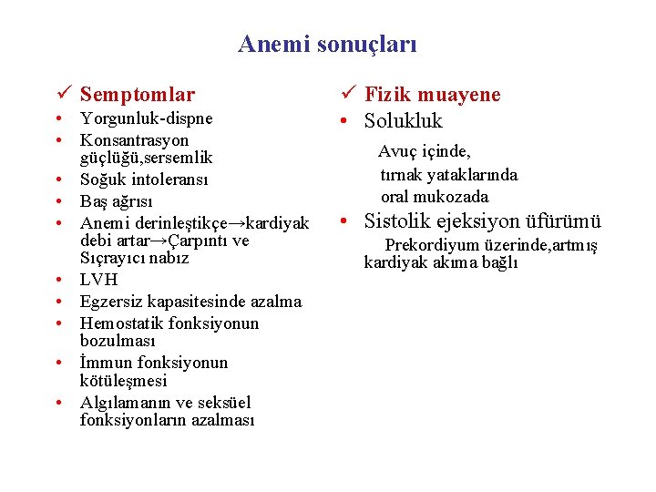 Anemi sonuçları ü Semptomlar • Yorgunluk-dispne • Konsantrasyon güçlüğü, sersemlik • Soğuk intoleransı •