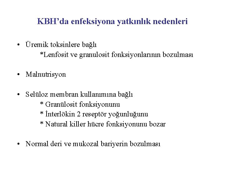 KBH’da enfeksiyona yatkınlık nedenleri • Üremik toksinlere bağlı *Lenfosit ve granulosit fonksiyonlarının bozulması •