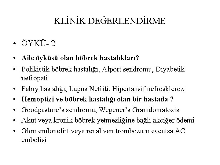 KLİNİK DEĞERLENDİRME • ÖYKÜ- 2 • Aile öyküsü olan böbrek hastalıkları? • Polikistik böbrek