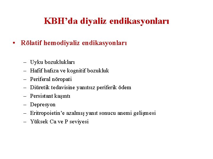 KBH’da diyaliz endikasyonları • Rölatif hemodiyaliz endikasyonları – – – – Uyku bozuklukları Hafif