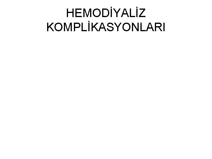 HEMODİYALİZ KOMPLİKASYONLARI 