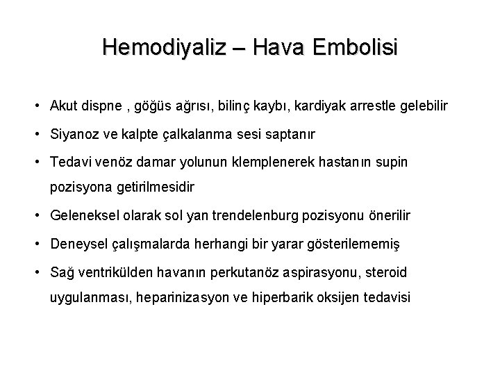 Hemodiyaliz – Hava Embolisi • Akut dispne , göğüs ağrısı, bilinç kaybı, kardiyak arrestle