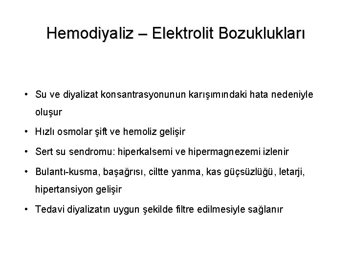 Hemodiyaliz – Elektrolit Bozuklukları • Su ve diyalizat konsantrasyonunun karışımındaki hata nedeniyle oluşur •