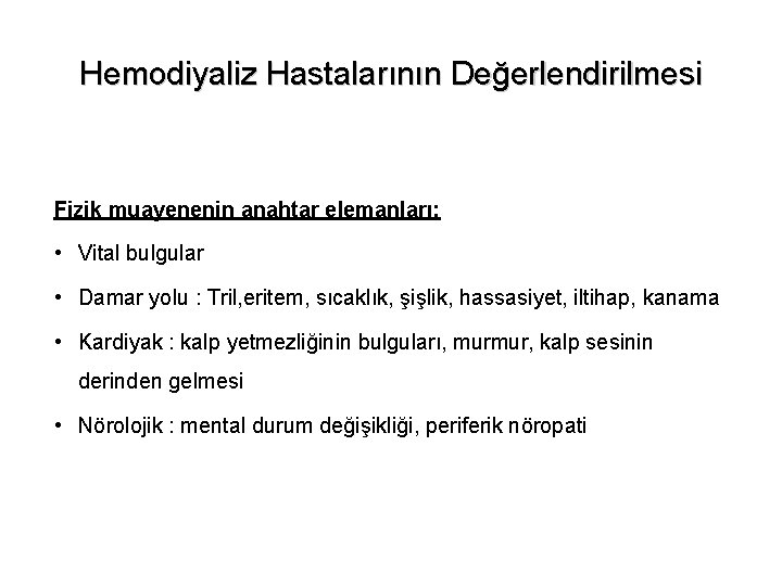 Hemodiyaliz Hastalarının Değerlendirilmesi Fizik muayenenin anahtar elemanları: • Vital bulgular • Damar yolu :