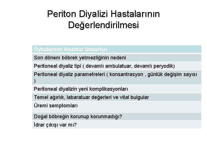 Periton Diyalizi Hastalarının Değerlendirilmesi Öykülerinin Anahtar Unsurları Son dönem böbrek yetmezliğinin nedeni Peritoneal diyaliz