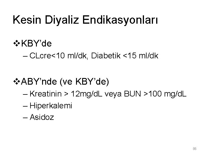 Kesin Diyaliz Endikasyonları v. KBY’de – CLcre<10 ml/dk, Diabetik <15 ml/dk v. ABY’nde (ve