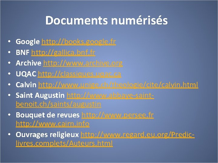 Documents numérisés Google http: //books. google. fr BNF http: //gallica. bnf. fr Archive http: