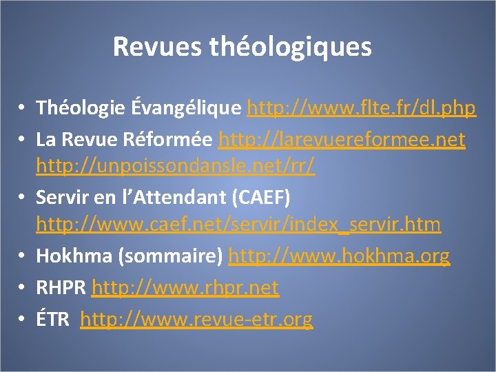 Revues théologiques • Théologie Évangélique http: //www. flte. fr/dl. php • La Revue Réformée