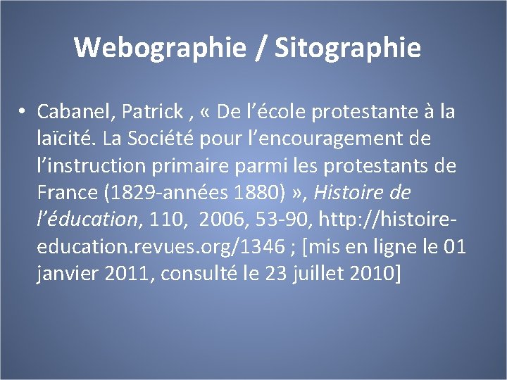 Webographie / Sitographie • Cabanel, Patrick , « De l’école protestante à la laïcité.