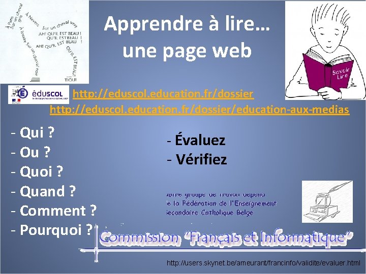 Apprendre à lire… une page web Site: http: //eduscol. education. fr/dossier/education-aux-medias - Qui ?