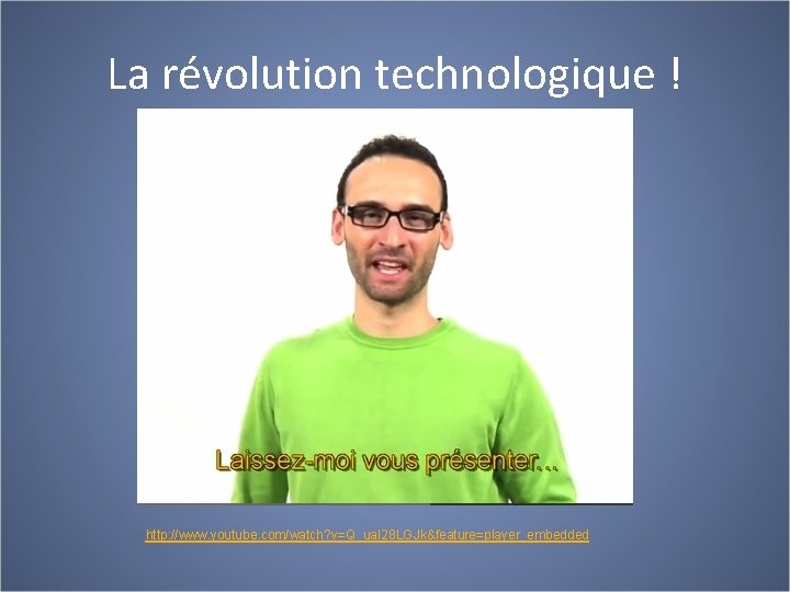 La révolution technologique ! http: //www. youtube. com/watch? v=Q_ua. I 28 LGJk&feature=player_embedded 