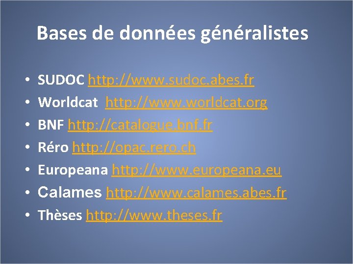 Bases de données généralistes • • SUDOC http: //www. sudoc. abes. fr Worldcat http: