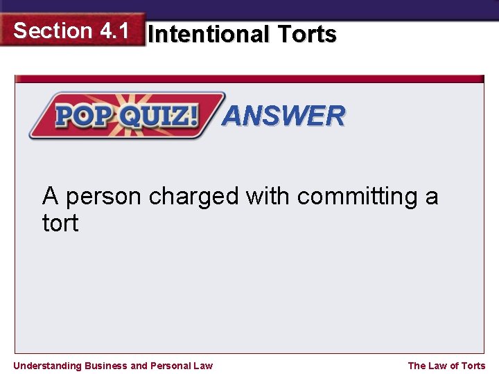 Section 4. 1 Intentional Torts ANSWER A person charged with committing a tort Understanding