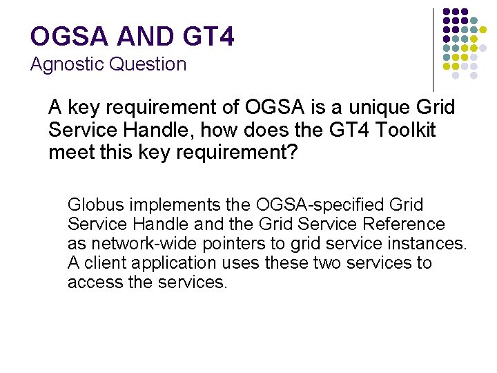 OGSA AND GT 4 Agnostic Question A key requirement of OGSA is a unique